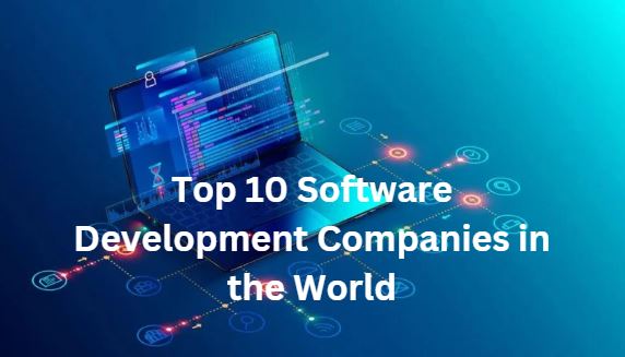 Top 10 Software Development Companies in the World